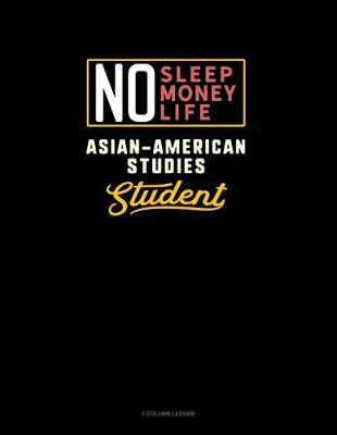 Book cover for No Sleep. No Money. No Life. Asian-American Studies Student