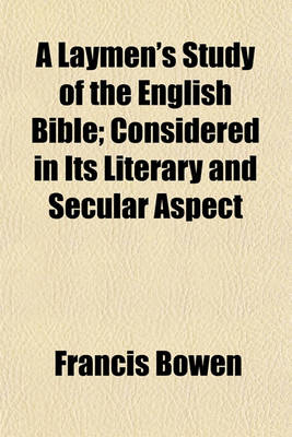 Book cover for A Laymen's Study of the English Bible; Considered in Its Literary and Secular Aspect