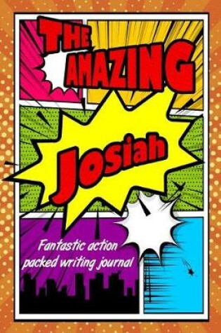 Cover of The Amazing Josiah Fantastic Action Packed Writing Journal