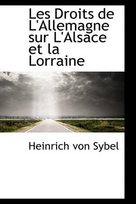 Book cover for Les Droits de L'Allemagne Sur L'Alsace Et La Lorraine