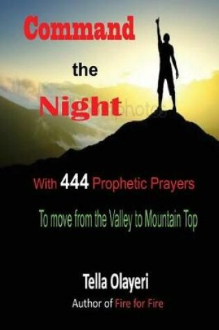 Cover of Command the Night With 444 Prophetic Prayers to move from the Valley to Moutain Top