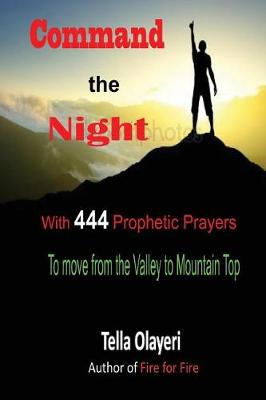 Book cover for Command the Night With 444 Prophetic Prayers to move from the Valley to Moutain Top