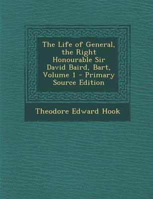 Book cover for The Life of General, the Right Honourable Sir David Baird, Bart, Volume 1 - Primary Source Edition