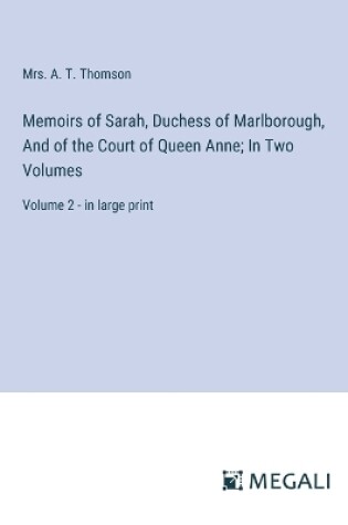 Cover of Memoirs of Sarah, Duchess of Marlborough, And of the Court of Queen Anne; In Two Volumes