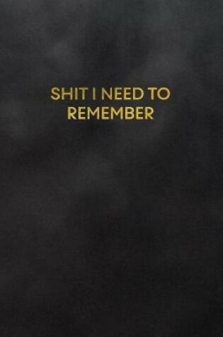 Cover of Shit I Need to Remember