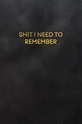 Book cover for Shit I Need to Remember