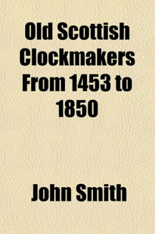 Cover of Old Scottish Clockmakers from 1453 to 1850