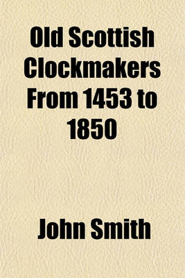 Book cover for Old Scottish Clockmakers from 1453 to 1850