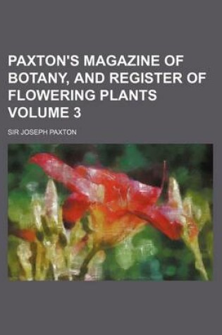 Cover of Paxton's Magazine of Botany, and Register of Flowering Plants Volume 3