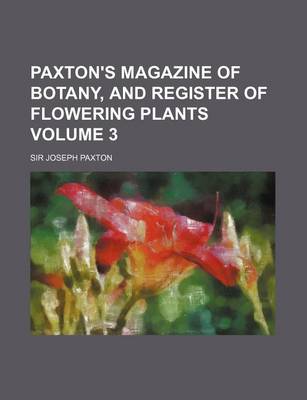 Book cover for Paxton's Magazine of Botany, and Register of Flowering Plants Volume 3