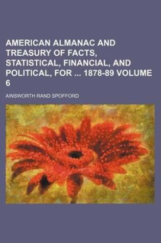 Cover of American Almanac and Treasury of Facts, Statistical, Financial, and Political, for 1878-89 Volume 6