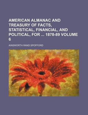 Book cover for American Almanac and Treasury of Facts, Statistical, Financial, and Political, for 1878-89 Volume 6