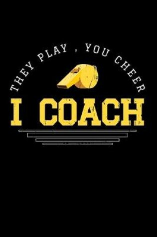 Cover of They Play, You Cheer I Coach