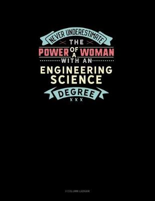 Cover of Never Underestimate The Power Of A Woman With An Engineering Science Degree