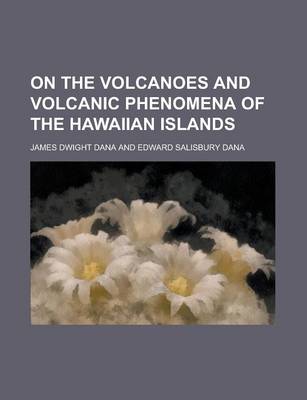 Book cover for On the Volcanoes and Volcanic Phenomena of the Hawaiian Islands