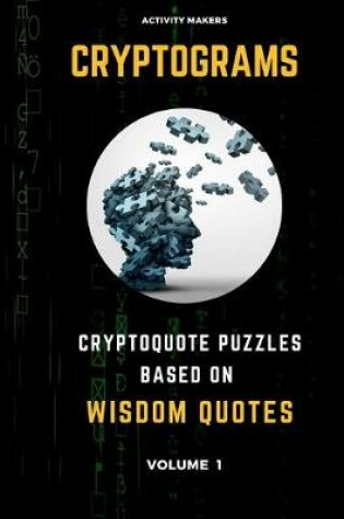 Cover of Cryptograms - Cryptoquote Puzzles Based on Wisdom Quotes - Volume 1.