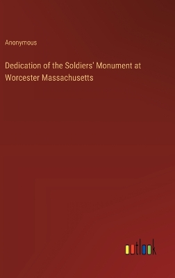 Book cover for Dedication of the Soldiers' Monument at Worcester Massachusetts