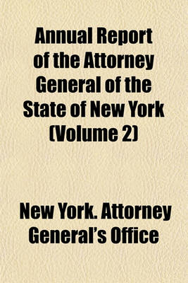 Book cover for Annual Report of the Attorney General of the State of New York (Volume 2)