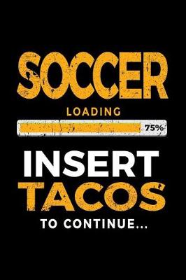 Book cover for Soccer Loading 75% Insert Tacos To Continue