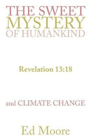 Cover of The Sweet Mystery of Humankind and Climate Change