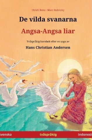 Cover of De vilda svanarna - Angsa-Angsa liar (svenska - indonesisk)