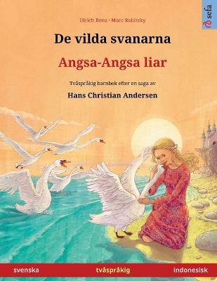 Book cover for De vilda svanarna - Angsa-Angsa liar (svenska - indonesisk)
