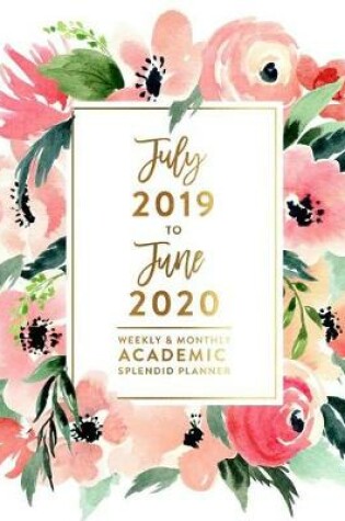 Cover of July 2019 to June 2020 Weekly & Monthly Academic Splendid Planner