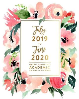 Book cover for July 2019 to June 2020 Weekly & Monthly Academic Splendid Planner