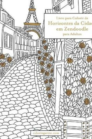 Cover of Livro para Colorir de Horizontes da Cidade em Zendoodle para Adultos