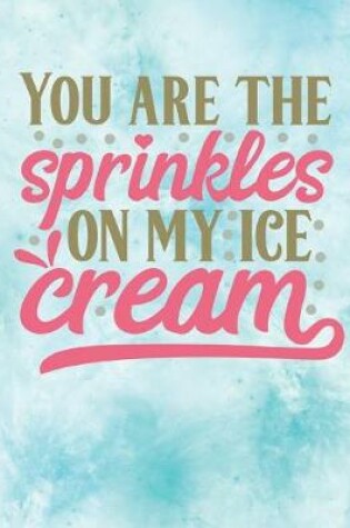 Cover of You are the Sprinkles on my Ice Cream
