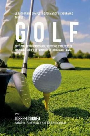Cover of Le Programme Complet De Formation D'Endurance Pour Le Golf