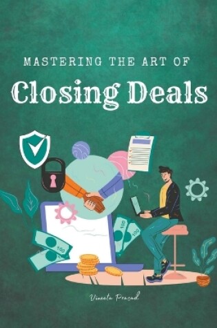 Cover of Mastering the Art of Closing Deals