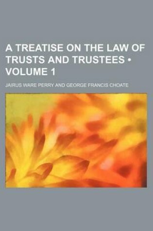 Cover of A Treatise on the Law of Trusts and Trustees (Volume 1)