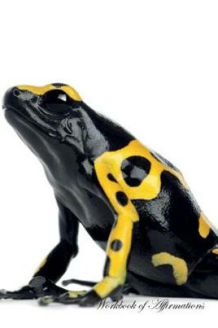 Cover of Yellow Headed Poison Dart Frog Workbook of Affirmations Yellow Headed Poison Dart Frog Workbook of Affirmations