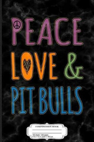 Cover of Peace Love Pitbulls Composition Notebook