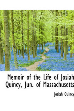 Cover of Memoir of the Life of Josiah Quincy, Jun. of Massachusetts