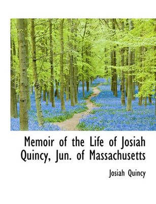 Book cover for Memoir of the Life of Josiah Quincy, Jun. of Massachusetts