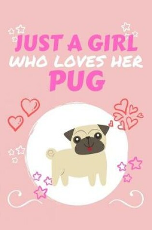 Cover of Just A Girl Who Loves Her Pug