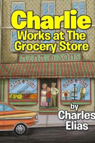 Cover of Charlie Works at The Grocery Store