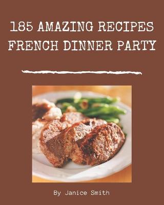 Book cover for 185 Amazing French Dinner Party Recipes