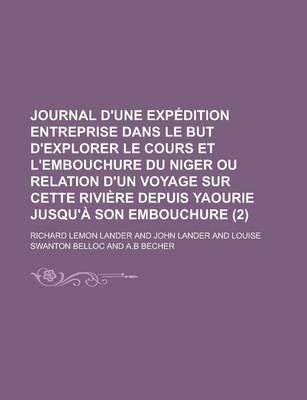 Book cover for Journal D'Une Expedition Entreprise Dans Le But D'Explorer Le Cours Et L'Embouchure Du Niger Ou Relation D'Un Voyage Sur Cette Riviere Depuis Yaourie Jusqu'a Son Embouchure Volume 2