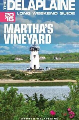 Cover of Martha's Vineyard - The Delaplaine 2016 Long Weekend Guide