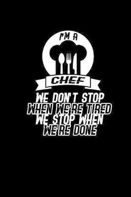 Book cover for I'm a chef we don't stop when we're tired we stop when we're done