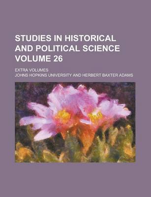 Book cover for Studies in Historical and Political Science; Extra Volumes Volume 26