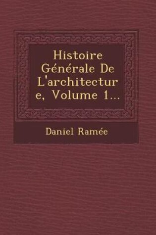 Cover of Histoire Generale de L'Architecture, Volume 1...