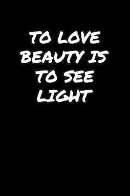 Book cover for To Love Beauty Is To See Light