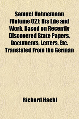 Book cover for Samuel Hahnemann (Volume 02); His Life and Work, Based on Recently Discovered State Papers, Documents, Letters, Etc. Translated from the German