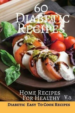 Cover of 60 Diabetic Recipes Home Recipes For Healthy V.3
