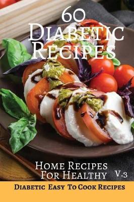 Cover of 60 Diabetic Recipes Home Recipes For Healthy V.3