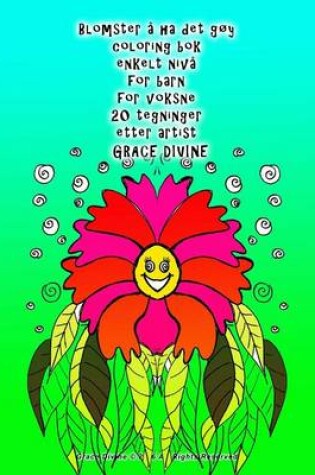 Cover of Blomster a ha det goy coloring bok enkelt niva for barn for voksne 20 tegninger etter artist Grace Divine